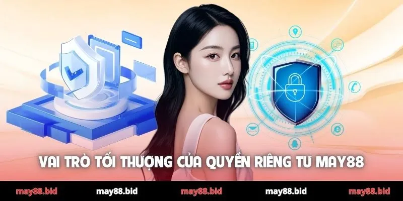 Vai trò tối thượng của quyền riêng tư MAY88